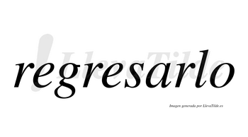 Regresarlo  no lleva tilde con vocal tónica en la «a»