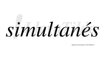 Simultanés  lleva tilde con vocal tónica en la «e»