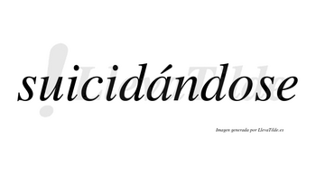 Suicidándose  lleva tilde con vocal tónica en la «a»