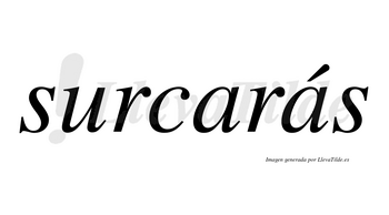 Surcarás  lleva tilde con vocal tónica en la segunda «a»