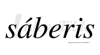 Sáberis  lleva tilde con vocal tónica en la «a»