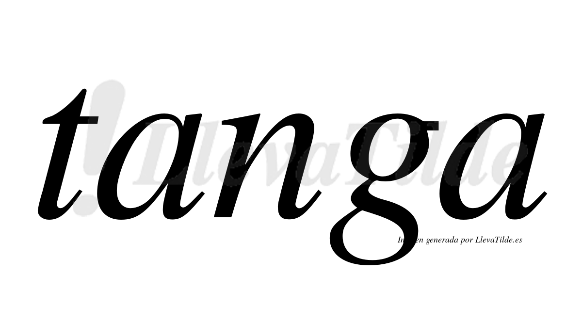 Tanga  no lleva tilde con vocal tónica en la primera "a"