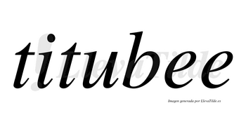 Titubee no lleva tilde con vocal tónica en la primera «e»