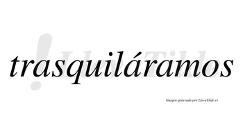 Trasquiláramos  lleva tilde con vocal tónica en la segunda «a»