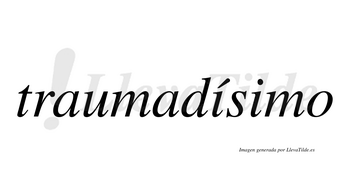 Traumadísimo  lleva tilde con vocal tónica en la primera «i»
