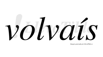 Volvaís  lleva tilde con vocal tónica en la «i»