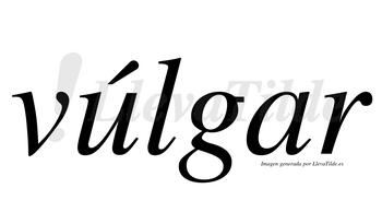 Vúlgar  lleva tilde con vocal tónica en la «u»