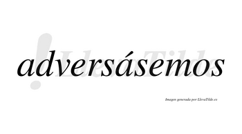 Adversásemos  lleva tilde con vocal tónica en la segunda «a»