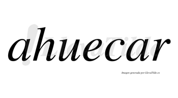 Ahuecar  no lleva tilde con vocal tónica en la segunda «a»