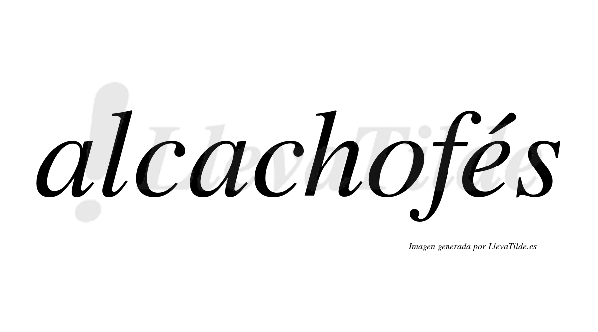 Alcachofés  lleva tilde con vocal tónica en la "e"