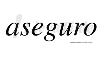 Aseguro  no lleva tilde con vocal tónica en la «u»