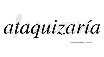 Ataquizaría  lleva tilde con vocal tónica en la segunda «i»