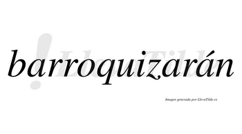 Barroquizarán  lleva tilde con vocal tónica en la tercera «a»