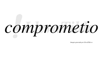 Comprometio no lleva tilde con vocal tónica en la «e»