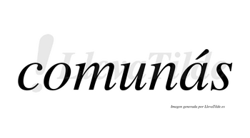 Comunás  lleva tilde con vocal tónica en la «a»