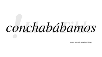 Conchabábamos  lleva tilde con vocal tónica en la segunda «a»