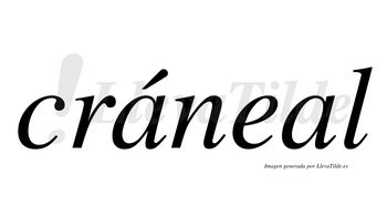 Cráneal  lleva tilde con vocal tónica en la primera «a»