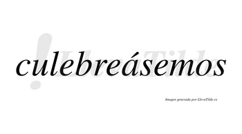 Culebreásemos  lleva tilde con vocal tónica en la «a»