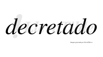 Decretado no lleva tilde con vocal tónica en la «a»
