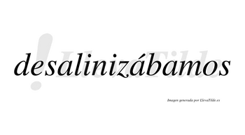 Desalinizábamos  lleva tilde con vocal tónica en la segunda «a»