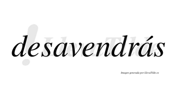 Desavendrás  lleva tilde con vocal tónica en la segunda «a»