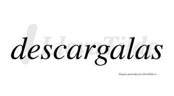 Descargalas  no lleva tilde con vocal tónica en la segunda «a»