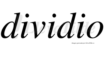 Dividio no lleva tilde con vocal tónica en la segunda «i»