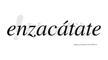 Enzacátate  lleva tilde con vocal tónica en la segunda «a»