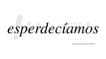 Esperdecíamos  lleva tilde con vocal tónica en la «i»