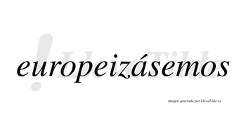Europeizásemos  lleva tilde con vocal tónica en la «a»