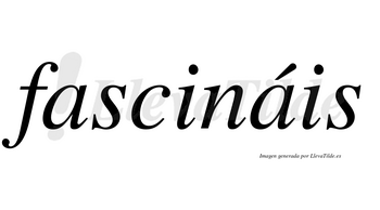 Fascináis  lleva tilde con vocal tónica en la segunda «a»