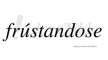 Frústandose  lleva tilde con vocal tónica en la «u»