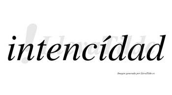 Intencídad  lleva tilde con vocal tónica en la segunda «i»