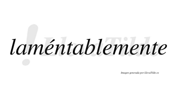 Laméntablemente lleva tilde con vocal tónica en la primera «e»