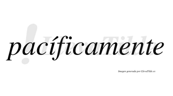 Pacíficamente lleva tilde con vocal tónica en la primera «i»