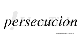 Persecucion  no lleva tilde con vocal tónica en la «u»