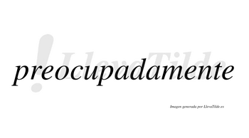 Preocupada no lleva tilde con vocal tónica en la primera «a»