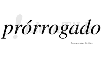 Prórrogado lleva tilde con vocal tónica en la primera «o»