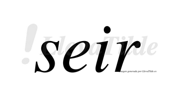 Seir no lleva tilde con vocal tónica en la «e»