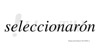 Seleccionarón lleva tilde con vocal tónica en la segunda «o»