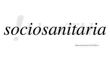 Sociosanitaria  no lleva tilde con vocal tónica en la segunda «a»