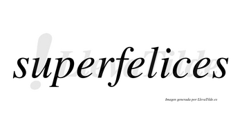Superfelices no lleva tilde con vocal tónica en la «i»