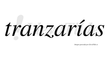 Tranzarías  lleva tilde con vocal tónica en la «i»