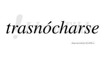 Trasnócharse  lleva tilde con vocal tónica en la «o»