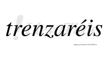 Trenzaréis  lleva tilde con vocal tónica en la segunda «e»