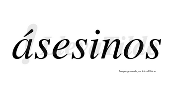 Ásesinos  lleva tilde con vocal tónica en la «a»