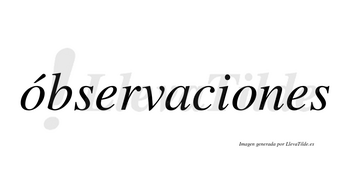Óbservaciones  lleva tilde con vocal tónica en la primera «o»