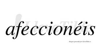 Afeccionéis  lleva tilde con vocal tónica en la segunda «e»