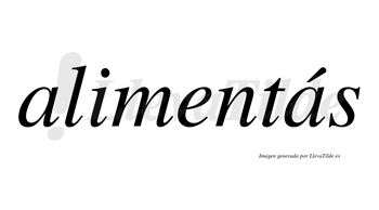 Alimentás lleva tilde con vocal tónica en la segunda «a»