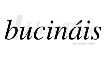 Bucináis  lleva tilde con vocal tónica en la «a»